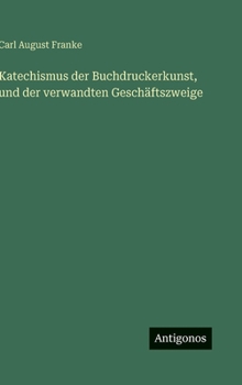 Hardcover Katechismus der Buchdruckerkunst, und der verwandten Geschäftszweige [German] Book