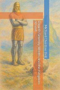 Daniel’s Seventy Weeks and the Kingdom of God
