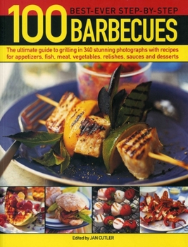 Paperback 100 Best-Ever Step-By-Step Barbecue Recipes: The Ultimate Guide to Grilling in 340 Stunning Photographs with Recipes for Appetizers, Fish, Meat, Veget Book