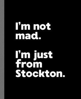 I'm not mad. I'm just from Stockton.: A Fun Composition Book for a Native Stockton, California CA Resident and Sports Fan
