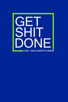 Get Shit Done 2020-2021 18 Month Planner: Bright Blue Motivation | January 2020 - June 2021 | Daily Organizer Calendar Agenda | 6x9 | Work, Travel, ... Calendar Agenda Home Work Family Organizer)