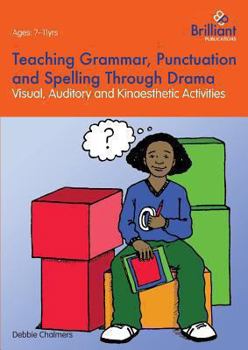 Paperback Teaching Grammar, Punctuation and Spelling Through Drama - Visual, Auditory and Kinaesthetic Activities Book