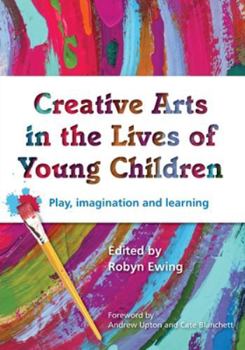 Paperback Creative Arts in the Lives of Young Children: Play, imagination and learning Book