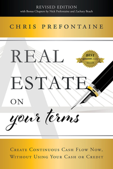 Hardcover Real Estate on Your Terms (Revised Edition): Create Continuous Cash Flow Now, Without Using Your Cash or Credit Book