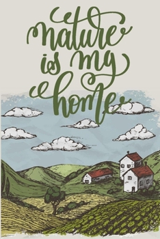 Nature is my home: Nature Journal With Blank Lined Pages, Perfect For Taking Notes And journaling, Journal & Diary For Teens & Adults, Nature Lover Gift (Nature Gifts).