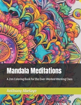 Paperback Mandala Meditations: A Zen Coloring Book for the Over-Worked Working Class Book