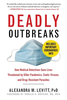 Paperback Deadly Outbreaks: How Medical Detectives Save Lives Threatened by Killer Pandemics, Exotic Viruses, and Drug-Resistant Parasites Book