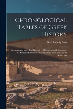 Paperback Chronological Tables of Greek History: Accompanied by a Short Narrative of Events, With References to the Sources of Information and Extracts From the Book