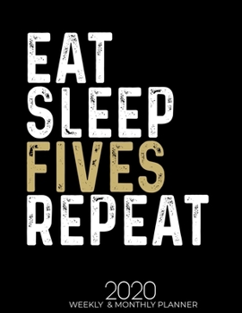 Paperback Eat Sleep Fives Repeat 2020 Weekly & Monthly: Gifts for Fives Lovers High Performance Weekly Monthly Planner To Track Your Fuckery And Get Shit Done - Book