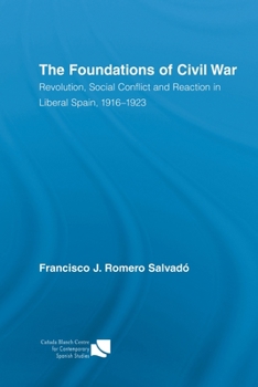 Paperback The Foundations of Civil War: Revolution, Social Conflict and Reaction in Liberal Spain, 1916-1923 Book