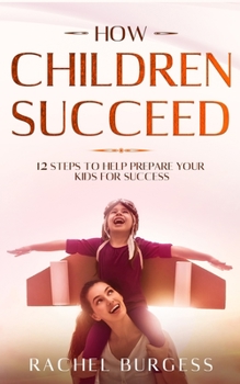 Paperback How Children Succeed: 12 Steps To Help Prepare Your Kids For Success Book