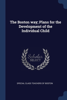Paperback The Boston way; Plans for the Development of the Individual Child Book