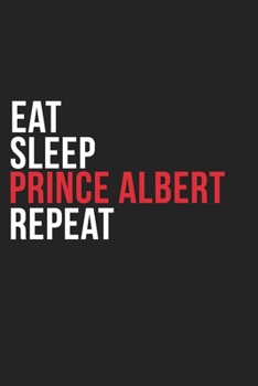 Paperback Eat Sleep Prince Albert Repeat: 6''x9'' Prince Albert Lined Dark Gray Black Writing Notebook Journal, 120 Pages, Best Novelty Birthday Santa Christmas Book