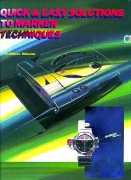 Paperback Quick & Easy Solutions to Marker Techniques: Maka Ni Yoru Dezain Suketchi Book