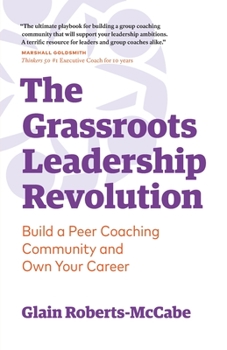 Paperback The Grassroots Leadership Revolution: Build a Peer Coaching Community and Own Your Career Book