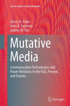 Paperback Mutative Media: Communication Technologies and Power Relations in the Past, Present, and Futures Book