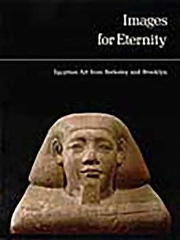 Paperback Images for Eternity: Egyptian Art from Berkely and Brooklyn Book