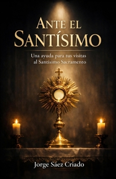 Paperback Ante el Santísimo: Una ayuda para tus visitas al Santísimo Sacramento [Spanish] Book