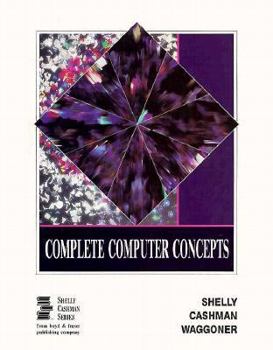 Complete Computer Concepts (Shelly Cashman Series)