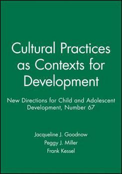 Cultural Practices as Contexts for Development: New Directions for Child and Adolescent Development (J-B CAD Single Issue Child & Adolescent Development)