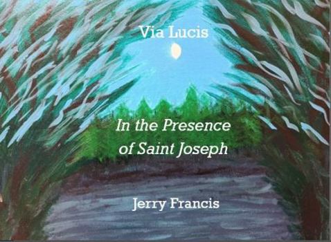 Paperback Via Lucis: In the Presence of Saint Joseph Book
