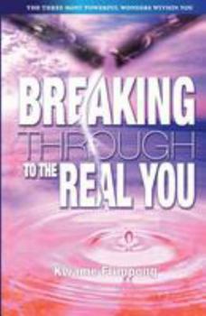 Paperback Breaking Through To The Real You: the three most powerful wonders within you Book