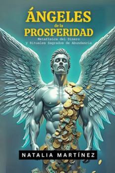Ángeles De La Prosperidad - Metafísica Del Dinero Y Rituales Sagrados De Abundancia (Tus Decretos) (Spanish Edition)