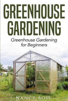 Paperback Greenhouse Gardening: Greenhouse Gardening for Beginners Book