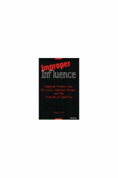 Hardcover Improper Influence: Campaign Finance Law, Political Interest Groups, and the Problem of Equality Book