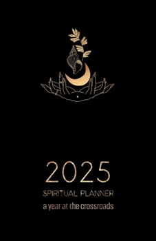 2025 Spiritual Planner, A Year at the Crossroads: Embrace your path with Hoodoo, Vodou, Ifá & other African Traditional Religions & Spiritual Systems