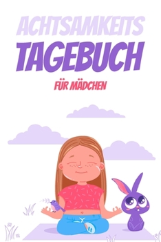 Paperback Achtsamkeitstagebuch f?r M?dchen: Tagebuch f?r Kinder - Positivtagebuch - Achtsamkeit fr?h erlernen [German] Book