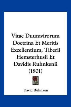 Paperback Vitae Duumvirorum Doctrina Et Meritis Excellentium, Tiberii Hemsterhusii Et Davidis Ruhnkenii (1801) [Latin] Book