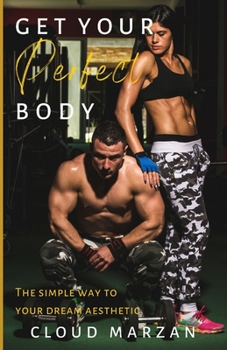 Paperback Get Your Perfect Body: The Simple Way To Your Dream Aesthetic Book