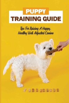 Paperback Puppy Training Guide: Tips For Raising A Happy, Healthy Well Adjusted Canine: Dog Training Suggestions Book