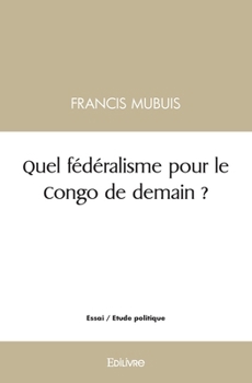 Paperback Quel fédéralisme pour le Congo de demain ? [French] Book
