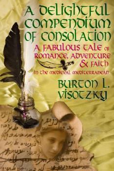 Paperback A Delightful Compendium of Consolation: A Fabulous Tale of Romance, Adventure and Faith in the Medieval Mediterranean Book