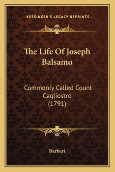 The Life Of Joseph Balsamo: Commonly Called Count Cagliostro