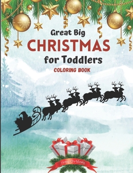 Great Big Christmas Coloring Book for Toddlers: A Collection of Fun and Easy Christmas Tree Decorations Gift Ideas Coloring Pages for ... and Preschoo
