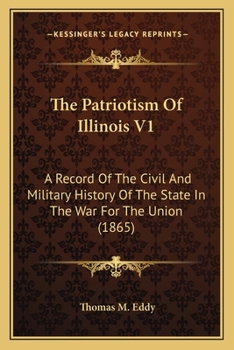 The Patriotism Of Illinois V1: A Record Of The Civil And Military History Of The State In The War For The Union