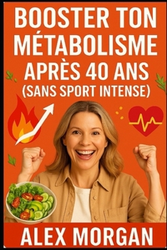 Booster ton métabolisme après 40 ans (sans sport intense) (French Edition)