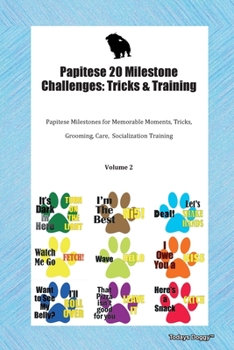 Paperback Papitese 20 Milestone Challenges: Tricks & Training Papitese Milestones for Memorable Moments, Tricks, Grooming, Care, Socialization Training Volume 2 Book