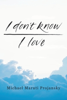 Paperback I Don't Know . . . I Love: ...A few entries from the log of a human voyage... Book