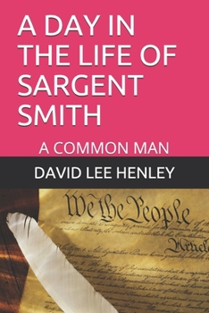 Paperback A Day in the Life of Sargent Smith: A Common Man Book