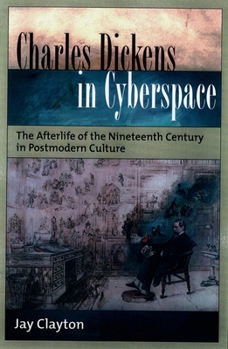 Hardcover Charles Dickens in Cyberspace: The Afterlife of the Nineteenth Century in Postmodern Culture Book