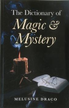 Paperback The Dictionary of Magic and Mystery: The Definitive Guide to the Mysterious, the Magical and the Supernatural Book