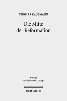 Hardcover Die Mitte Der Reformation: Eine Studie Zu Buchdruck Und Publizistik Im Deutschen Sprachgebiet, Zu Ihren Akteuren Und Deren Strategien, Inszenieru [German] Book