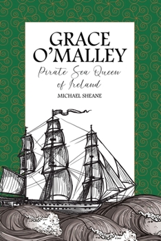 Grace O'Malley: Pirate Sea Queen of Ireland