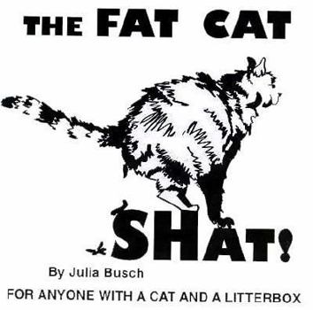 Paperback Fat Cat Shat!: For Anyone with a Cat and a Litterbox Book