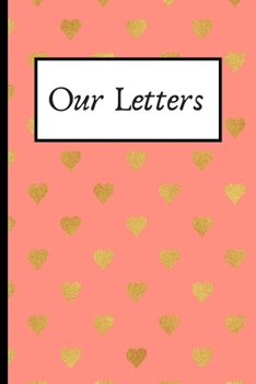 Our Letters: 120 Lined Pages - 6 x 9 (Diary, Notebook, Composition Book, Writing Pad) Journal To Get To Know Each Other Better, Couples Journal, For Partners, Boyfriends, Girlfriends, Children, Husban