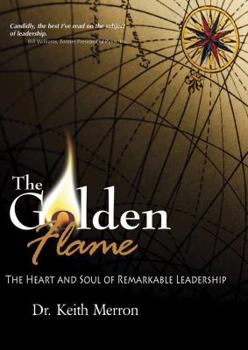 Hardcover The Golden Flame: The Heart and Soul of Remarkable Leadership Book